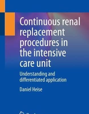 خرید و دانلود نسخه کامل کتاب Continuous renal replacement procedures in the intensive care unit: Understanding and differentiated application