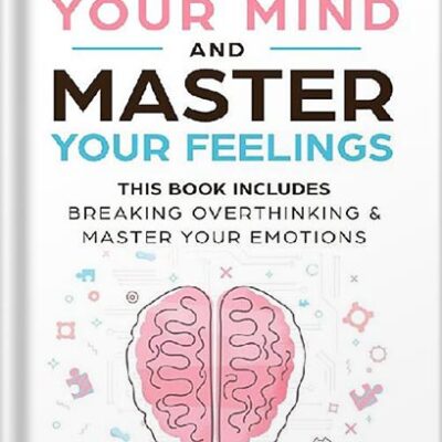 خرید و دانلود نسخه کامل کتاب Control Your Mind and Master Your Feelings: This Book Includes – Break Overthinking & Master Your Emotions by Eric Robertson