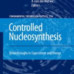 خرید و دانلود نسخه کامل کتاب Controlled Nucleosynthesis: Breakthroughs in Experiment and Theory (Fundamental Theories of Physics)