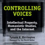 خرید و دانلود نسخه کامل کتاب Controlling Voices: Intellectual Property, Humanistic Studies, and the Internet