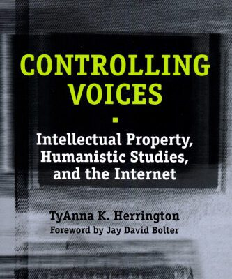 خرید و دانلود نسخه کامل کتاب Controlling Voices: Intellectual Property, Humanistic Studies, and the Internet