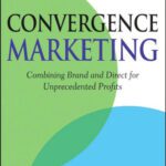 خرید و دانلود نسخه کامل کتاب Convergence Marketing: Combining Brand and Direct Marketing for Unprecedented Profits