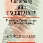 خرید و دانلود نسخه کامل کتاب Conversing With Uncertainty: Practicing Psychotherapy in A Hospital Setting