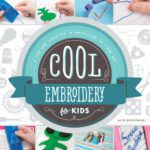 خرید و دانلود نسخه کامل کتاب Cool Embroidery for Kids. A Fun and Creative Introduction to Fiber Art