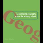 خرید و دانلود نسخه کامل کتاب Coordinating Geography Across The Primary School (Subject Leader’s Handbooks)