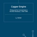 خرید و دانلود نسخه کامل کتاب Copper Empire: Mining and the Colonial State in Northern Rhodesia, c.1930-64