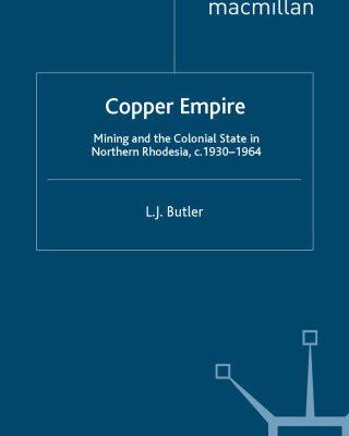خرید و دانلود نسخه کامل کتاب Copper Empire: Mining and the Colonial State in Northern Rhodesia, c.1930-64