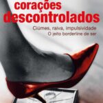 خرید و دانلود نسخه کامل کتاب Corações descontrolados: Ciúmes, raiva, impulsividade – O jeito borderline de ser