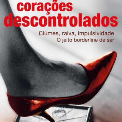 خرید و دانلود نسخه کامل کتاب Corações descontrolados: Ciúmes, raiva, impulsividade – O jeito borderline de ser