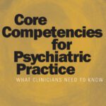 خرید و دانلود نسخه کامل کتاب Core Competencies for Psychiatric Practice: What Clinicians Need to Know (A Report of the American Board of Psychiatry and Neurology)