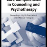 خرید و دانلود نسخه کامل کتاب Core Competencies in Counseling and Psychotherapy: Becoming a Highly Competent and Effective Therapist