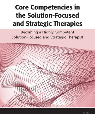 خرید و دانلود نسخه کامل کتاب Core Competencies in the Solution-Focused and Strategic Therapies: Becoming a Highly Competent Solution-Focused and Strategic Therapist