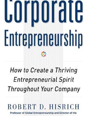خرید و دانلود نسخه کامل کتاب Corporate Entrepreneurship: How to Create a Thriving Entrepreneurial Spirit Throughout Your Company