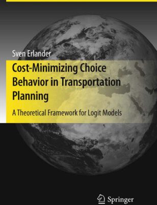 خرید و دانلود نسخه کامل کتاب Cost-Minimizing Choice Behavior in Transportation Planning: A Theoretical Framework for Logit Models