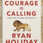 خرید و دانلود نسخه کامل کتاب Courage Is Calling: Fortune Favors the Brave (The Stoic Virtues Series) by Ryan Holiday