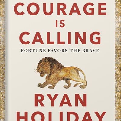 خرید و دانلود نسخه کامل کتاب Courage Is Calling: Fortune Favors the Brave (The Stoic Virtues Series) by Ryan Holiday