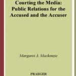 خرید و دانلود نسخه کامل کتاب Courting the Media: Public Relations for the Accused and the Accuser