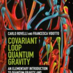 خرید و دانلود نسخه کامل کتاب Covariant Loop Quantum Gravity: An Elementary Introduction to Quantum Gravity and Spinfoam Theory