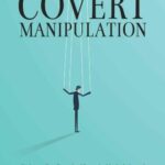 خرید و دانلود نسخه کامل کتاب Covert Manipulation: Understanding, Control and Recognize Manipulation and Persuasion Techniques. Influence People using Empath Skills. Manipulation Psychology for Beginners.