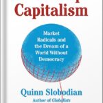 خرید و دانلود نسخه کامل کتاب Crack-Up Capitalism: Market Radicals and the Dream of a World Without Democracy by Quinn Slobodian