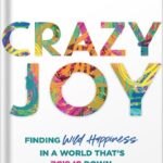 خرید و دانلود نسخه کامل کتاب Crazy Joy: Finding Wild Happiness in a World That’s Upside Down by Mary Katherine Backstrom