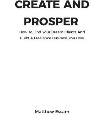 خرید و دانلود نسخه کامل کتاب Create and Prosper: How to Find Your Dream Clients and Build a Freelance Business You Love