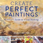 خرید و دانلود نسخه کامل کتاب Create Perfect Paintings: An Artist’s Guide to Visual Thinking