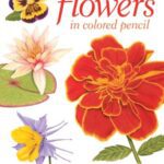 خرید و دانلود نسخه کامل کتاب Creating Radiant Flowers in Colored Pencil: 64 step-by-step demos / 54 kinds of flowers