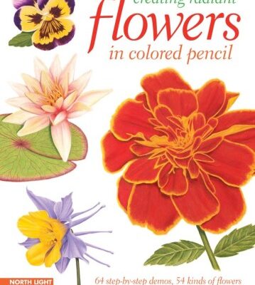 خرید و دانلود نسخه کامل کتاب Creating Radiant Flowers in Colored Pencil: 64 step-by-step demos / 54 kinds of flowers