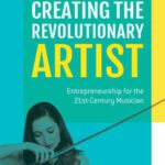 خرید و دانلود نسخه کامل کتاب Creating the Revolutionary Artist: Entrepreneurship for the 21st-Century Musician