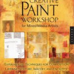 خرید و دانلود نسخه کامل کتاب Creative paint workshop for mixed-media artists : experimental techniques for composition, layering, texture, imagery, and encaustic