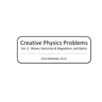 خرید و دانلود نسخه کامل کتاب Creative Physics Problems: Waves, Electricity & Magnetism, And Optics, Volume 2