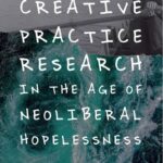 خرید و دانلود نسخه کامل کتاب Creative Practice Research in the Age of Neoliberal Hopelessness