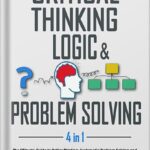 خرید و دانلود نسخه کامل کتاب Critical thinking, Logic & Problem Solving: The Ultimate Guide to Better Thinking, Systematic Problem Solving and Making Impeccable Decisions with Secret Tips to Detect Logical Fallacies by Bigrocks Thinking