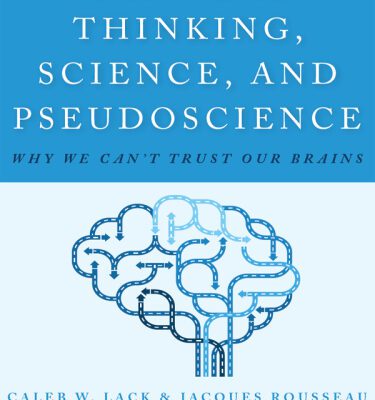 خرید و دانلود نسخه کامل کتاب Critical Thinking, Science, and Pseudoscience: Why We Can’t Trust Our Brains