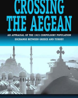 خرید و دانلود نسخه کامل کتاب Crossing the Aegean: An Appraisal of the 1923 Compulsory Population Exchange between Greece and Turkey