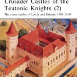 خرید و دانلود نسخه کامل کتاب Crusader Castles of the Teutonic Knights: The Stone Castles of Latvia and Estonia, 1185-1560
