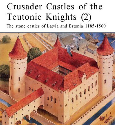 خرید و دانلود نسخه کامل کتاب Crusader Castles of the Teutonic Knights: The Stone Castles of Latvia and Estonia, 1185-1560