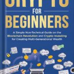 خرید و دانلود نسخه کامل کتاب Crypto for Beginners: A Simple Non-Technical Guide on the Blockchain Revolution and Crypto Investing for Creating Multi-Generational Wealth by Hudson Lee