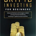 خرید و دانلود نسخه کامل کتاب Crypto Investing for Beginners: Advanced Methods and Strategies to Build a Strong Financial Portfolio –  +  PDF
