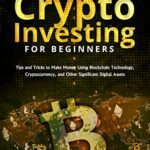 خرید و دانلود نسخه کامل کتاب Crypto Investing for Beginners: Tips and Tricks to Make Money Using Blockchain Technology, Cryptocurrency [2022] –  +  pdf