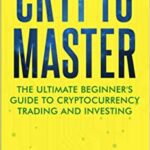 خرید و دانلود نسخه کامل کتاب Crypto Master:  The Ultimate Beginner's Guide To Cryptocurrency Trading And Investing[2021] –  +  pdf