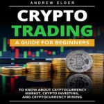 خرید و دانلود نسخه کامل کتاب CRYPTO TRADING:  A Guide for Beginners to Know About Cryptocurrency Market, Crypto Investing, and Cryptocurrency Mining (Day Trading)[2021] –  +  pdf