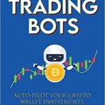 خرید و دانلود نسخه کامل کتاب Crypto Trading Bots; Auto-pilot your Crypto Wallet Investments, Cryptocurrency Trading, Staking in Bitcoin, Altcoins [2022] –  +  pdf