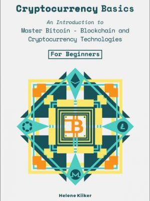 خرید و دانلود نسخه کامل کتاب Cryptocurrency Basics: An Introduction to Master Bitcoin – Blockchain and, Cryptocurrencies Technologies For Beginners –  +  Pdf