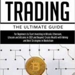 خرید و دانلود نسخه کامل کتاب Cryptocurrency Trading: The Ultimate Guide for Beginners to Start Investing in Bitcoin, Ethereum, Litecoin and Altcoins in 2021 and Beyond –  +  PDF