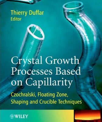 خرید و دانلود نسخه کامل کتاب Crystal Growth Processes Based on Capillarity: Czochralski, Floating Zone, Shaping and Crucible Techniques