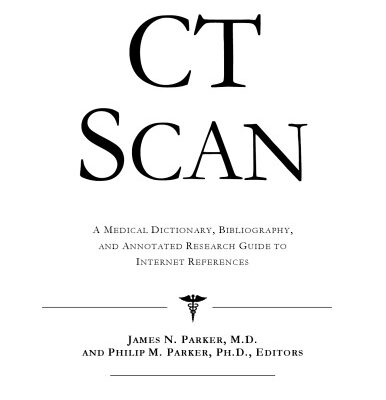 خرید و دانلود نسخه کامل کتاب CT Scan – A Medical Dictionary, Bibliography, and Annotated Research Guide to Internet References
