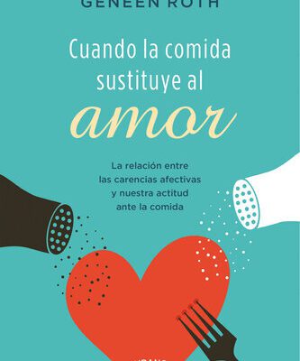خرید و دانلود نسخه کامل کتاب Cuando la comida sustituye al amor: la relación entre las carencias afectivas y nuestra actitud ante la comida