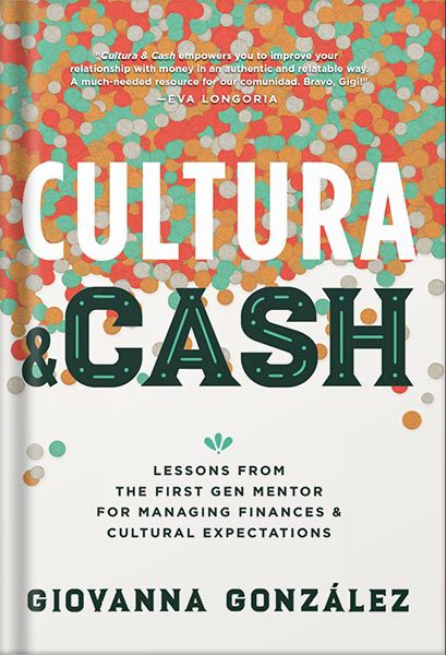 خرید و دانلود نسخه کامل کتاب Cultura and Cash: Lessons from the First Gen Mentor for Managing Finances and Cultural Expectations by Giovanna González_68bf2f680fdde.jpeg خرید و دانلود نسخه کامل کتاب Cultura and Cash: Lessons from the First Gen Mentor for Managing Finances and Cultural Expectations by Giovanna González